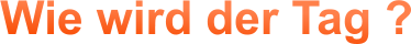 Wie wird der Tag ?